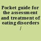 Pocket guide for the assessment and treatment of eating disorders /