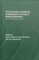 The clinician's guide to collaborative caring in eating disorders : the new Maudsley method /