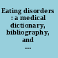 Eating disorders : a medical dictionary, bibliography, and annotated research guide to Internet references /