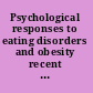 Psychological responses to eating disorders and obesity recent and innovative work /