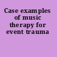 Case examples of music therapy for event trauma