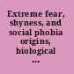 Extreme fear, shyness, and social phobia origins, biological mechanisms, and clinical outcomes /