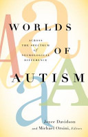 Worlds of autism : across the spectrum of neurological difference /