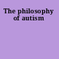 The philosophy of autism
