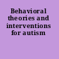 Behavioral theories and interventions for autism