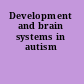 Development and brain systems in autism