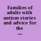 Families of adults with autism stories and advice for the next generation /