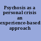 Psychosis as a personal crisis an experience-based approach /