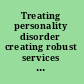 Treating personality disorder creating robust services for people with complex mental health needs /