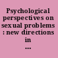 Psychological perspectives on sexual problems : new directions in theory and practice /