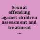 Sexual offending against children assessment and treatment of male abusers /