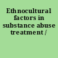 Ethnocultural factors in substance abuse treatment /