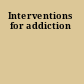 Interventions for addiction