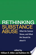Rethinking substance abuse : what the science shows, and what we should do about it /