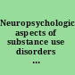 Neuropsychological aspects of substance use disorders : evidence-based perspectives /