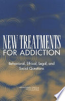 New treatments for addiction behavioral, ethical, legal, and social questions /