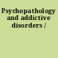 Psychopathology and addictive disorders /