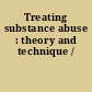 Treating substance abuse : theory and technique /