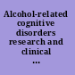 Alcohol-related cognitive disorders research and clinical perspectives /