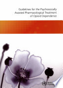 Guidelines for the psychosocially assisted pharmacological treatment of opioid dependence