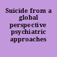 Suicide from a global perspective psychiatric approaches /