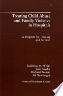 Treating child abuse and family violence in hospitals : a program for training and services /