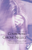 Confronting chronic neglect the education and training of health professionals on family violence /