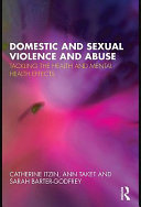 Domestic and sexual violence and abuse tackling the health and mental health effects /