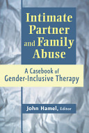 Intimate partner and family abuse : a casebook of gender-inclusive therapy /