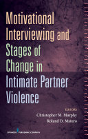 Motivational interviewing and stages of change in intimate partner violence /