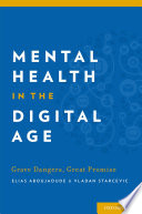Mental health in the digital age : grave dangers, great promise /