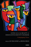 Living with the reality of dissociative identity disorder : campaigning voices /