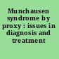 Munchausen syndrome by proxy : issues in diagnosis and treatment /