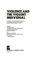 Violence and the violent individual : proceedings of the twelfth annual symposium, Texas Research Institute of Mental Sciences, Houston, Texas, November 1-3, 1979 /