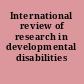 International review of research in developmental disabilities