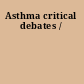 Asthma critical debates /