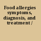 Food allergies symptoms, diagnosis, and treatment /