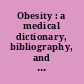 Obesity : a medical dictionary, bibliography, and annotated research guide to Internet references /