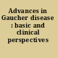 Advances in Gaucher disease : basic and clinical perspectives /