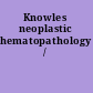 Knowles neoplastic hematopathology /
