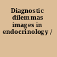 Diagnostic dilemmas images in endocrinology /
