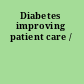 Diabetes improving patient care /