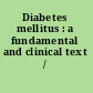 Diabetes mellitus : a fundamental and clinical text /