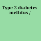 Type 2 diabetes mellitus /