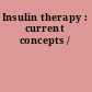 Insulin therapy : current concepts /