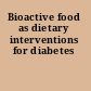 Bioactive food as dietary interventions for diabetes