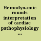 Hemodynamic rounds interpretation of cardiac pathophysiology from pressure waveform analysis /