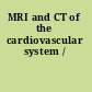 MRI and CT of the cardiovascular system /