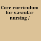 Core curriculum for vascular nursing /