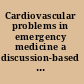 Cardiovascular problems in emergency medicine a discussion-based review /